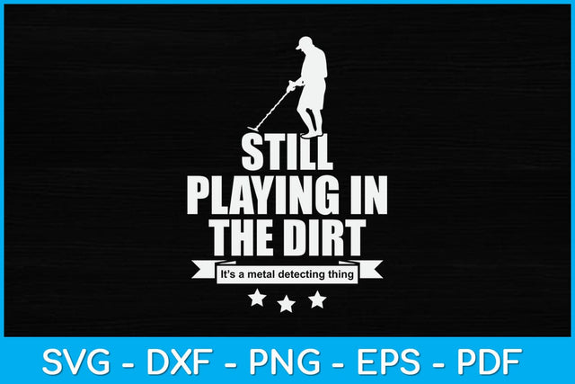 Still Playing In The Dirt Svg Design SVG artprintfile 