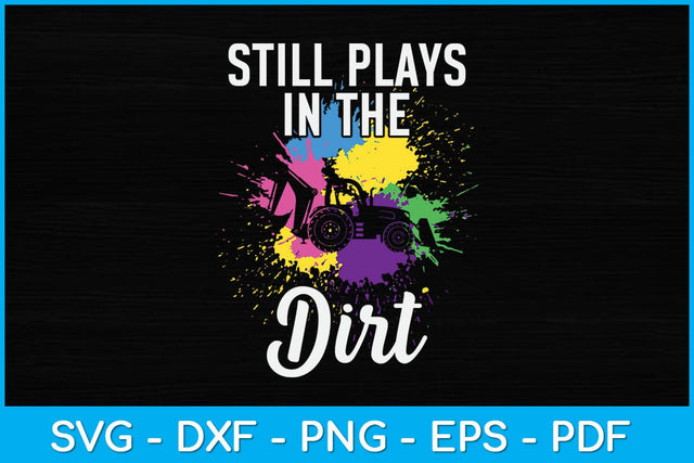 Still Plays In The Dirt Heavy Equipment Operator Funny Svg Design SVG artprintfile 