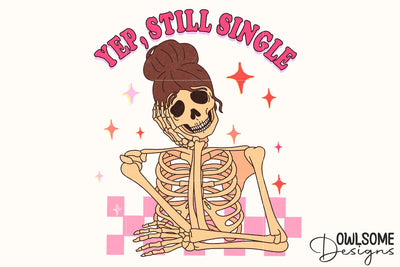 Still Single Funny Skeleton Valentine PNG Sublimation Owlsome.Designs 