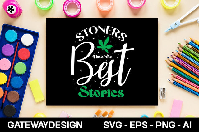 Stoners Have The Best Stories Svg Design SVG designmaster24 