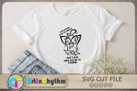 Stop asking why I'm crazy I don't ask why you're so stupid Svg, Chicken Svg SVG Artinrhythm shop 