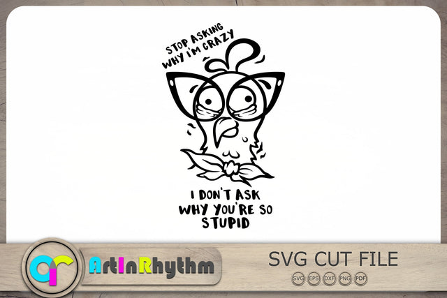 Stop asking why I'm crazy I don't ask why you're so stupid Svg, Chicken Svg SVG Artinrhythm shop 