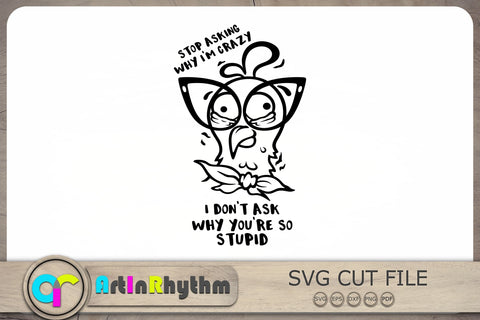 Stop asking why I'm crazy I don't ask why you're so stupid Svg, Chicken Svg SVG Artinrhythm shop 