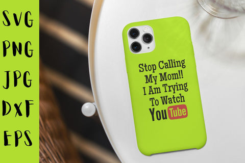 Stop Calling My Mom Iam Trying to watch YouTube SVG NextArtWorks 