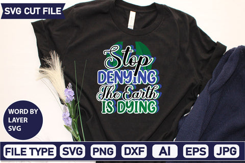 Stop Denying The Earth Is Dying SVG Cut File SVGs,quotes-and-sayings,food-drink mini-bundles,print-cut,on-sale Clipart Clip Art Sublimation or Vinyl Shirt Design SVG DesignPlante 503 