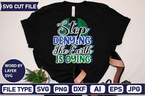 Stop Denying The Earth Is Dying SVG Cut File SVGs,quotes-and-sayings,food-drink mini-bundles,print-cut,on-sale Clipart Clip Art Sublimation or Vinyl Shirt Design SVG DesignPlante 503 
