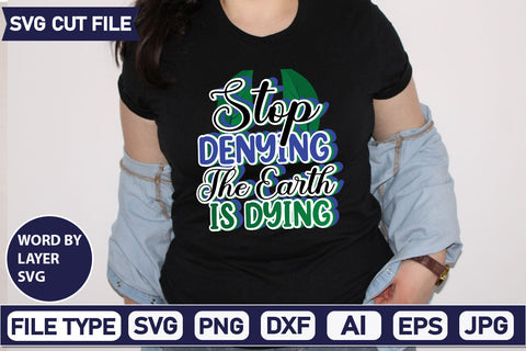 Stop Denying The Earth Is Dying SVG Cut File SVGs,quotes-and-sayings,food-drink mini-bundles,print-cut,on-sale Clipart Clip Art Sublimation or Vinyl Shirt Design SVG DesignPlante 503 