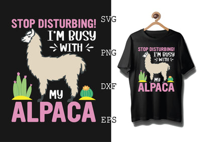 Stop Disturbing Im Busy with My Alpaca Svg, Alpaca Svg, Cute Llama Svg, Girl Llama, Svg SVG DesignTShirt 