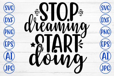 Stop Dreaming Start Doing SVG Cut File SVG Syaman 