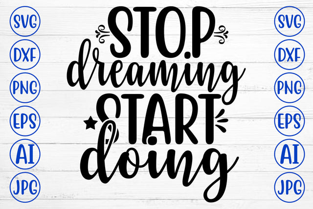 Stop Dreaming Start Doing SVG Cut File SVG Syaman 