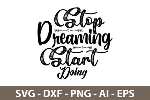 Stop Dreaming Start Doing svg SVG orpitasn 