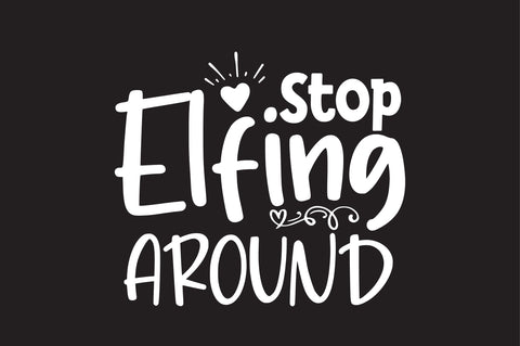 Stop Elfing Around svg SVG orpitasn 