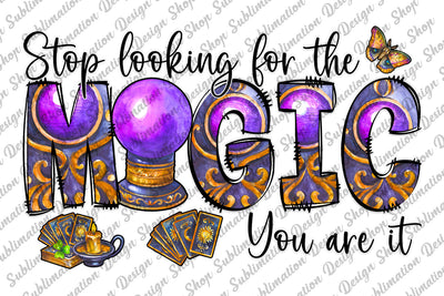 Stop Looking For The Magic You Are It Png, Magic Sublimation, Tarot Png, Sphere Png, Witch Png, Sublimation Design Download,Digital Download Sublimation SublimationDesignShop 