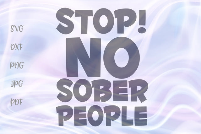 Stop no Sober People SVG, PNG, DXF, PDF, JPG SVG Digitals by Hanna 