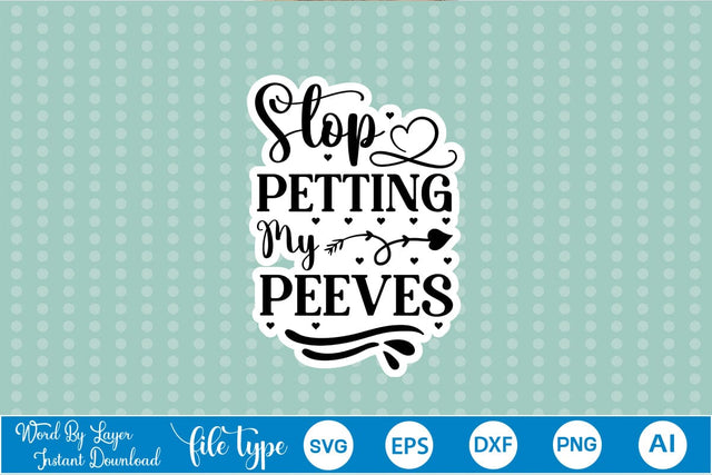 Stop Petting My Peeves Sticker SVG SVGs,Quotes and Sayings,Food & Drink,On Sale, Print & Cut SVG DesignPlante 503 