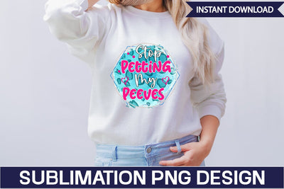 Stop Petting My Peeves Sublimation PNG Design SVGs,Quotes and Sayings,Food & Drink,On Sale, Print & Cut SVG DesignPlante 503 