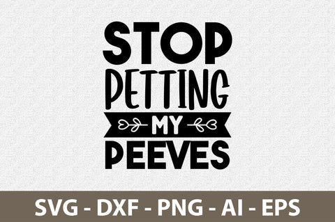 Stop Petting My Peeves svg SVG nirmal108roy 