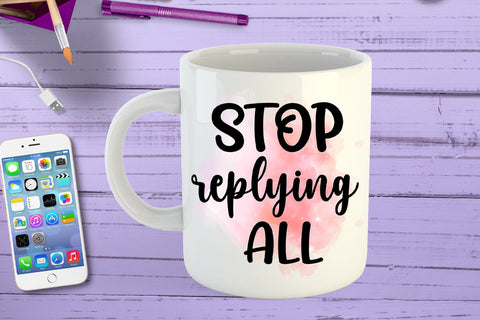 Stop Replying All I Funny Office Coffee Mug Sublimation Sublimation Happy Printables Club 