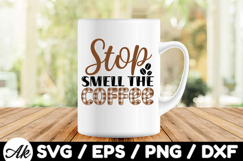 Stop smell the coffee svg SVG akazaddesign 