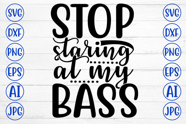 STOP STARING AT MY BASS SVG Cut File SVG Syaman 