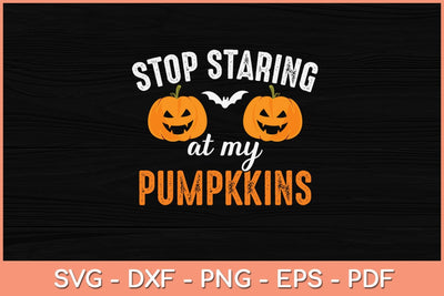 Stop Staring At My Pumpkins Funny Pumpkin Halloween Svg Design SVG artprintfile 