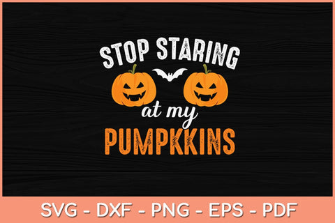 Stop Staring At My Pumpkins Funny Pumpkin Halloween Svg Design SVG artprintfile 