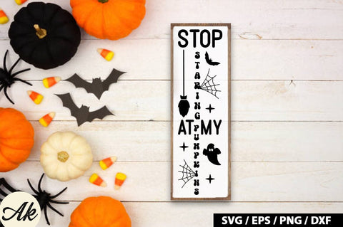 Stop staring at my pumpkins Porch Sign SVG SVG akazaddesign 