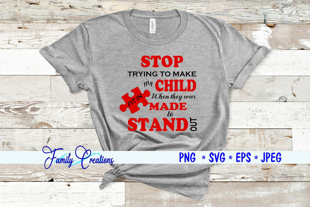 Stop Trying To Make My Child Fit In When They Was Made To Stand Out SVG Family Creations 
