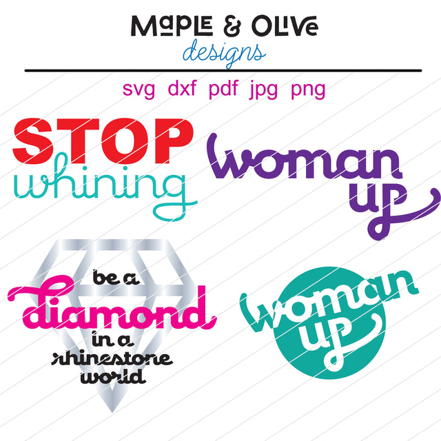 Stop Whining, Woman Up (2 versions), Be a diamond in a rhinestone world | Cricut Designs | Files for Silhouette SVG Maple & Olive Designs 