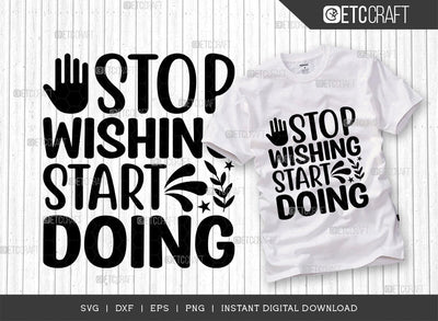 Stop Wishing Start Doing SVG Cut File, Positive Thinking Svg, Motivational Saying Svg, Inspirational Quotes, TG 02776 SVG ETC Craft 