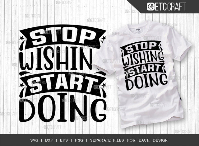 Stop Wishing Start Doing SVG Cut File | Stop Wishing Start Doing | Positive Thinking Svg | Motivational Speech Svg | Inspirational Quotes | ETC T00015 SVG ETC Craft 
