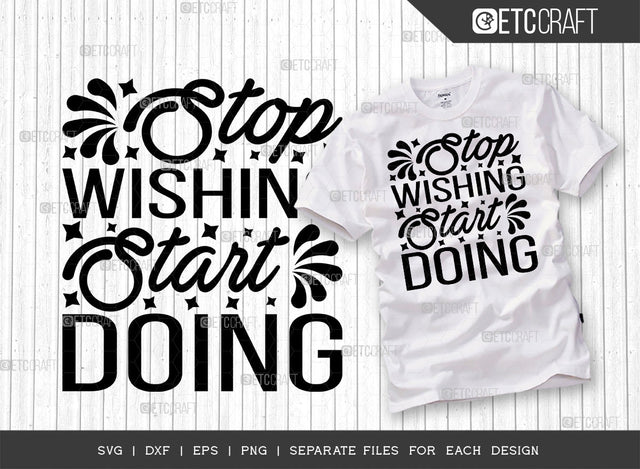 Stop Wishing Start Doing SVG Cut File | Stop Wishing Start Doing | Positive Thinking Svg | Motivational Speech Svg | Inspirational Quotes | ETC T00015 SVG ETC Craft 