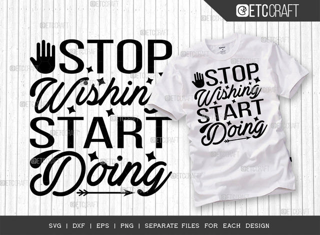Stop Wishing Start Doing SVG Cut File | Stop Wishing Start Doing | Positive Thinking Svg | Motivational Speech Svg | Inspirational Quotes | ETC T00015 SVG ETC Craft 