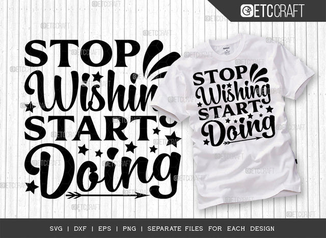 Stop Wishing Start Doing SVG Cut File | Stop Wishing Start Doing | Positive Thinking Svg | Motivational Speech Svg | Inspirational Quotes | ETC T00015 SVG ETC Craft 