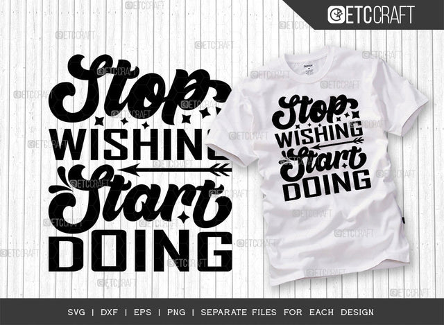 Stop Wishing Start Doing SVG Cut File | Stop Wishing Start Doing | Positive Thinking Svg | Motivational Speech Svg | Inspirational Quotes | ETC T00015 SVG ETC Craft 