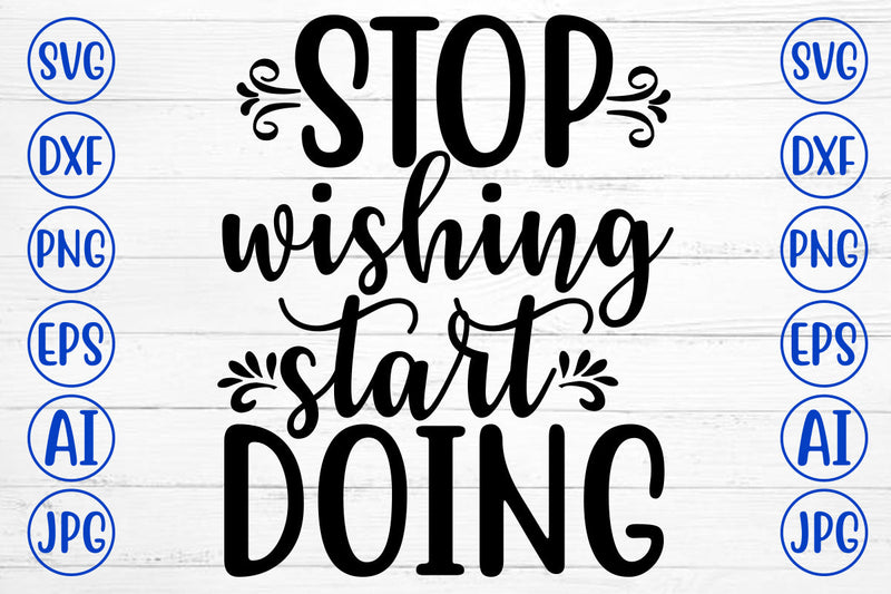 Stop Wishing Start Doing SVG Cut File SVG Syaman 