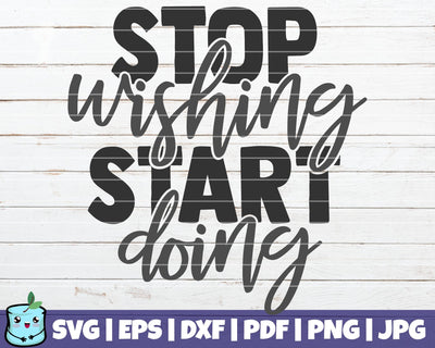 Stop Wishing Start Doing SVG MintyMarshmallows 