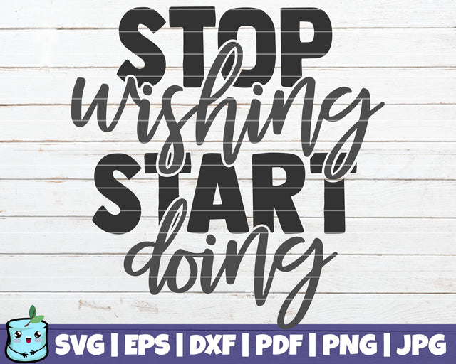 Stop Wishing Start Doing SVG MintyMarshmallows 