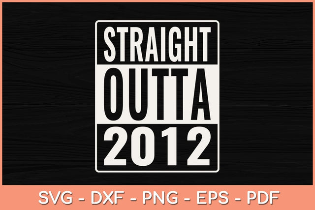 Straight Outta 2012 10 Years Old 10th Birthday Boys Girls Svg File SVG Helal 