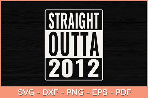 Straight Outta 2012 10 Years Old 10th Birthday Boys Girls Svg File SVG Helal 