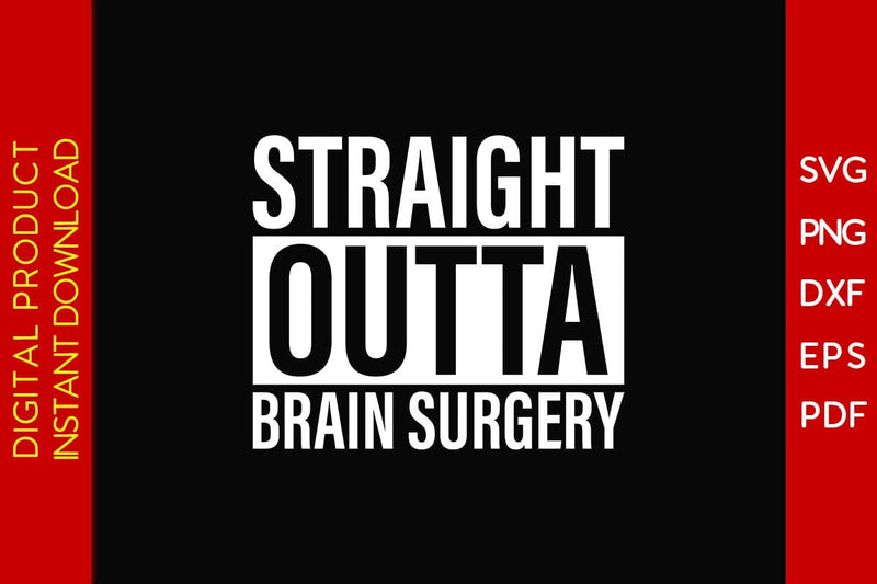 Straight Outta Brain Surgery SVG PNG PDF Cut File SVG Creativedesigntee 