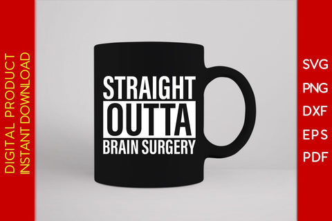 Straight Outta Brain Surgery SVG PNG PDF Cut File SVG Creativedesigntee 