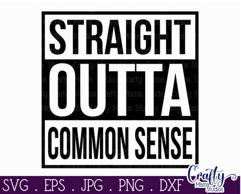 Straight Outta Common Sense Svg SVG Crafty Mama Studios 