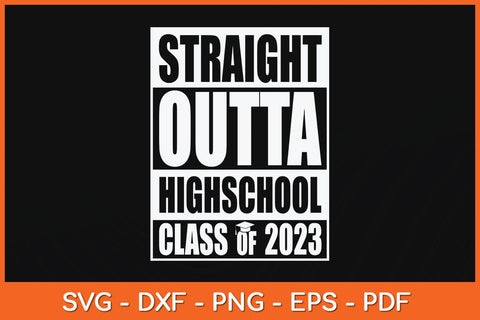 Straight Outta High School Class Of 2023 Graduation Svg Cutting File SVG artprintfile 
