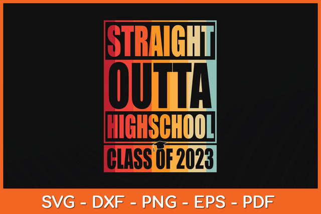 Straight Outta High School Class Of 2023 Graduation Svg Cutting File SVG artprintfile 