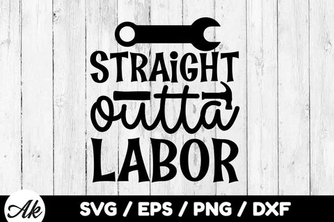 Straight outta labor svg SVG akazaddesign 