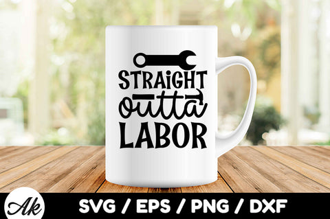 Straight outta labor svg SVG akazaddesign 