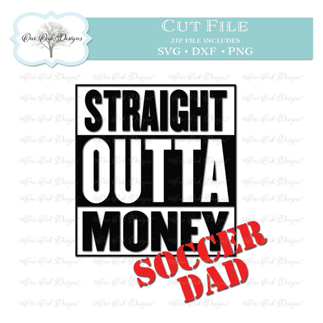 Straight Outta Money Soccer Dad SVG One Oak Designs 