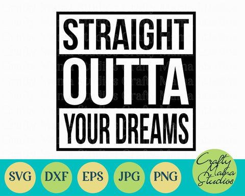 Straight Outta Your Dreams Svg SVG Crafty Mama Studios 