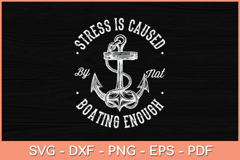 Stress is Caused By Not Boating Enough Svg Cutting File SVG Helal 